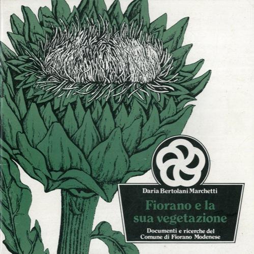 Fiorano e la sua vegetazione. Documenti e ricerche del Comune di Fiorano Modenese - Daria Bertolani Marchetti - copertina