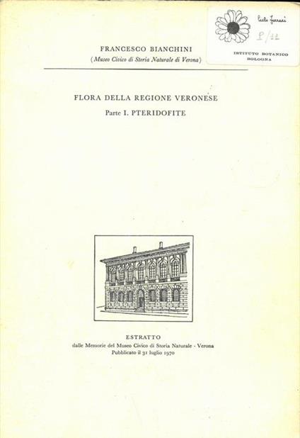 Flora della Regione Veronese. Parte I/VI : Pteridofite. Spermatofite. Spermatofite (Poligonali, Centrosperme). Ranali. Readali. Serraceniales, Rosales - Francesco Bianchini - copertina