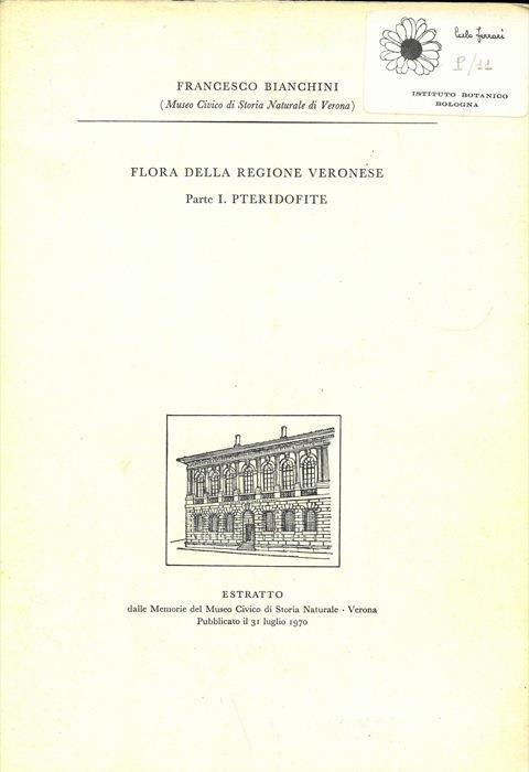 Flora della Regione Veronese. Parte I/VI : Pteridofite. Spermatofite. Spermatofite (Poligonali, Centrosperme). Ranali. Readali. Serraceniales, Rosales - Francesco Bianchini - copertina
