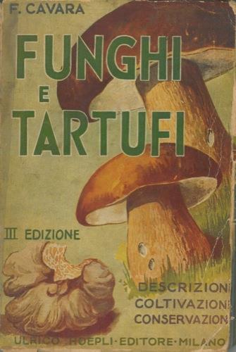 Funghi e tartufi. Descrizione, coltivazione e conservazione (industriale e domestica) - Fridiano Cavara - copertina