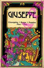 Giuseppe. Giuseppina. Beppe. Peppino. Pino. Pina