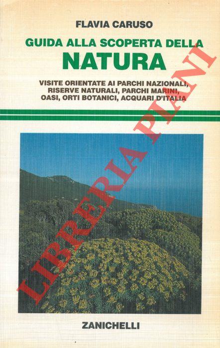 Guida alla scoperta della natura. Visite orientate ai parchi nazionali, riserve naturali, parchi marini, oasi, orti botanici, acquari d'Italia