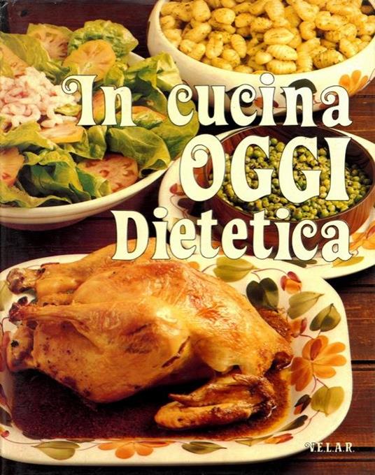 In cucina oggi. Dietetica - Gianni Ferrari - copertina