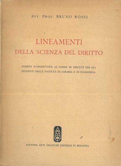 Lineamenti della scienza del diritto. Nozioni introduttive al corso di diritto per gli studenti della facoltà di agraria e di ingegneria - Bruno Rossi - copertina