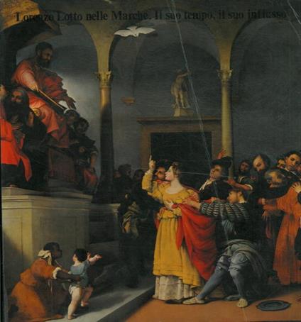 Lorenzo Lotto nelle Marche. Il suo tempo, il suo influsso. Catalogo mostra, Ancona, 1981 - Paolo Dal Poggetto - copertina