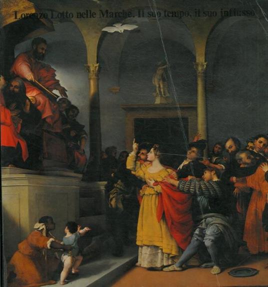 Lorenzo Lotto nelle Marche. Il suo tempo, il suo influsso. Catalogo mostra, Ancona, 1981 - Paolo Dal Poggetto - copertina