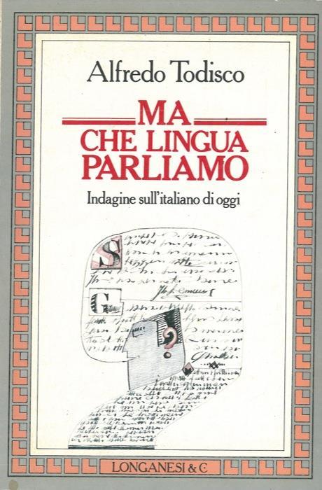 Ma che lingua parliamo. Indagine sull'italiano di oggi - Alfredo Todisco - copertina