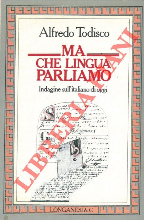 Ma che lingua parliamo. Indagine sull'italiano di oggi