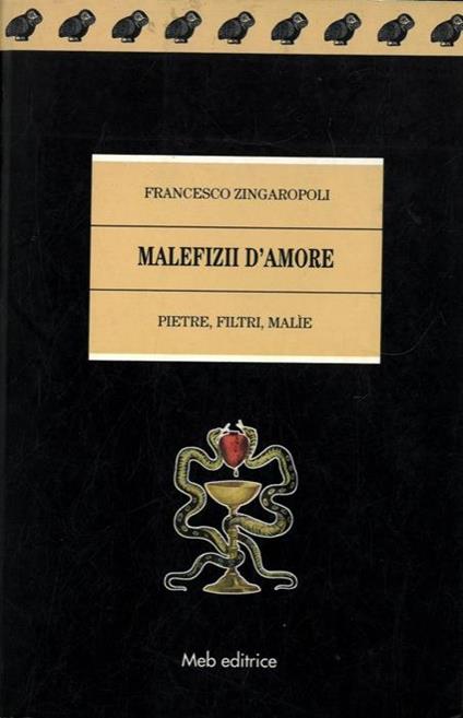 Malefizii d' Amore. Pietre, filtri, malìe - Francesco Zingaropoli - copertina