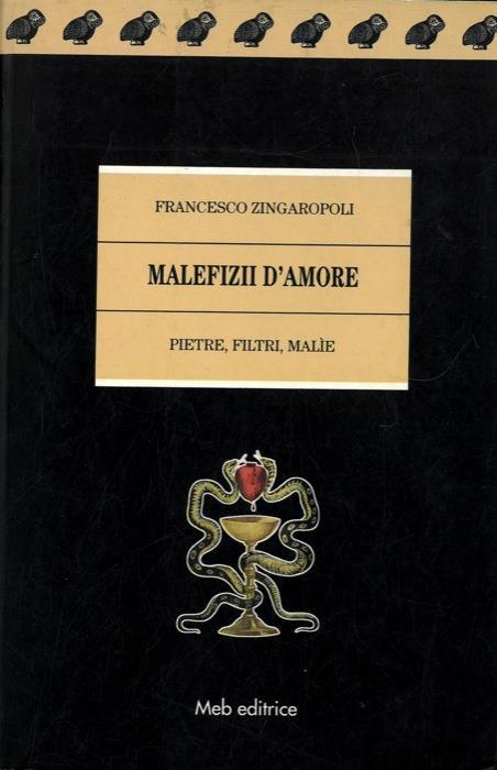 Malefizii d' Amore. Pietre, filtri, malìe - Francesco Zingaropoli - copertina