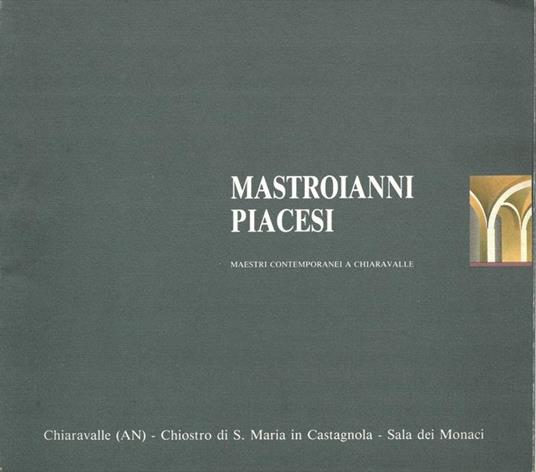 Mastroianni Piacesi. Maestri contemporanei a Chiaravalle - Roberto Farroni - copertina