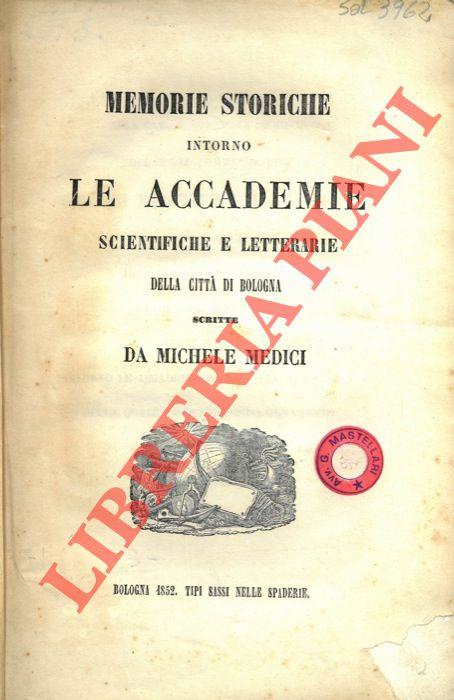 Memorie storiche intorno Le Accademie scientifiche e letterarie della città di Bologna