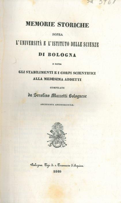 Memorie storiche sopra L'Università e L'Istituto delle Scienze di Bologna e sopra gli Stabilimenti e i Corpi Scientifici alla medesima addetti - Serafino Mazzetti - copertina