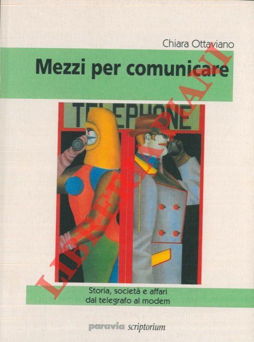 Mezzi per comunicare. Storia, società e affari dal telegrafo al modem