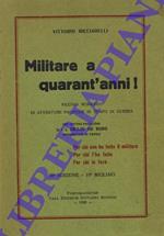 Militare a quarant'anni! Piccolo romanzo di avventure pacifiche in tempo di guerra