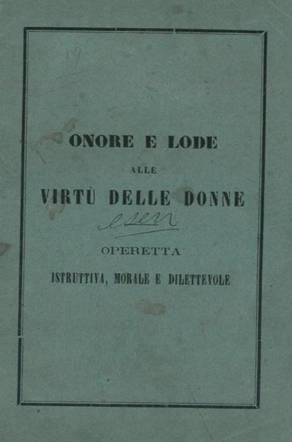 Onore e lode alle virtù delle donne. Operetta pubblicata in ossequio ed omaggio delle LL. AA. RR. Umberto e Margherita Principi di Piemonte nella circostanza delle auspicatissime loro nozze celebrate in Torino il 22 aprile 1868, e loro venuta in Bolo - copertina
