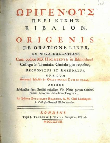 Origenous peri Euches biblion. Origenis de oratione liber, ex nova collatione cum codice MS. Holmiensi, in Bibliotheca Collegii S.Trinitatis Cantabrigiae responsito, recognitus et emendatus. Uma cum anonymi Scholiis in Orationem Dominicam. Quibus Sub - Origene - copertina