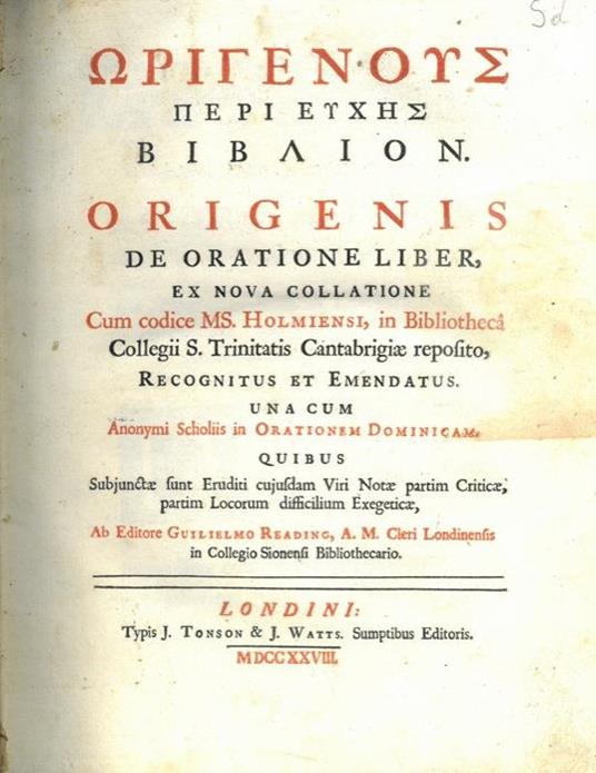 Origenous peri Euches biblion. Origenis de oratione liber, ex nova collatione cum codice MS. Holmiensi, in Bibliotheca Collegii S.Trinitatis Cantabrigiae responsito, recognitus et emendatus. Uma cum anonymi Scholiis in Orationem Dominicam. Quibus Sub - Origene - copertina