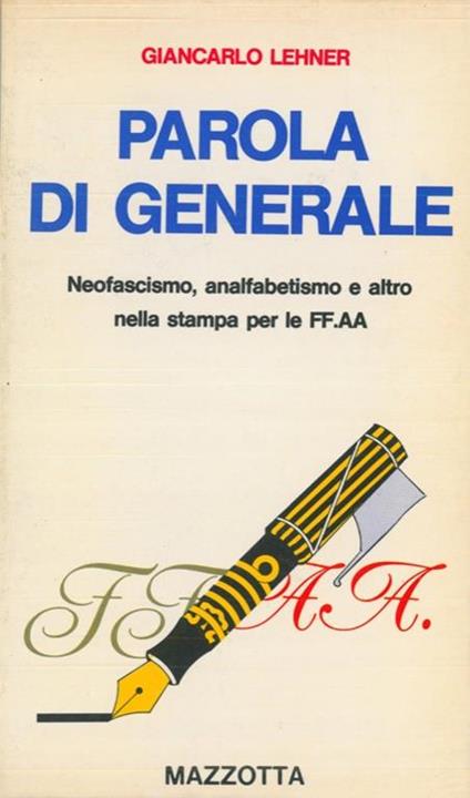 Parola di generale. Neofascismo, analfabetismo e altro nella stampa per le FF. AA - Giancarlo Lehner - copertina