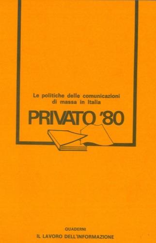Privato 1980. Le politiche delle comunicazioni di massa in Italia - Giancarlo Carcano - copertina