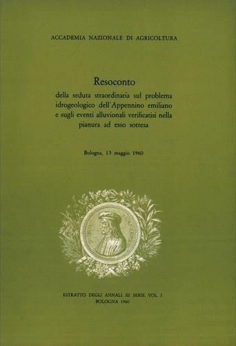 Resoconto della seduta straordinaria sul problema idrogeologico dell'Appennino emiliano e sugli eventi alluvionali verificatisi nella pianura ad esso sottesa. Bologna, 15 maggio 1960 - copertina