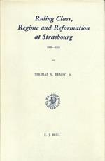 Ruling Class, Regime and Reformation at Strasbourg. 1520-1555