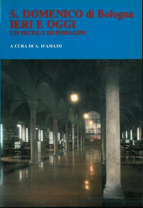 S. Domenico di Bologna ieri e oggi. Un secolo di immagini - Alfonso D'Amato - copertina