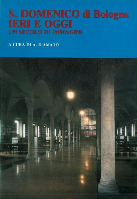 S. Domenico di Bologna ieri e oggi. Un secolo di immagini - Alfonso D'Amato - copertina
