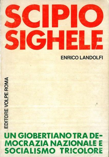 Scipio Sighele. Un giobertiano fra democrazia nazionale e socialismo tricolore - Enrico Landolfi - copertina