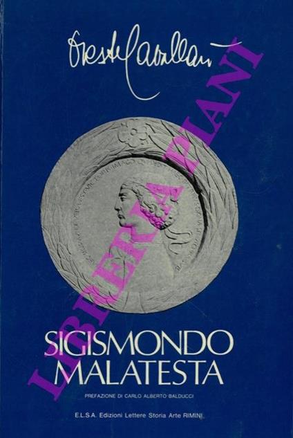 Sigismondo Malatesta. Prefazione di Carlo Alberto Balducci - Oreste Cavallari - copertina