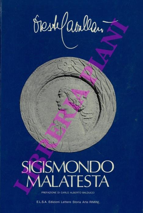 Sigismondo Malatesta. Prefazione di Carlo Alberto Balducci - Oreste Cavallari - copertina
