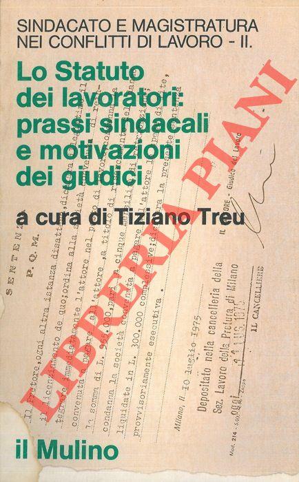 Sindacato e magistratura nei conflitti di lavoro. Lo statuto dei lavoratori: prassi sindacali e motivazioni dei giudici. II
