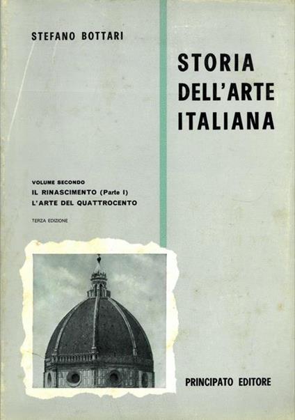Storia dell'arte italiana. Vol. secondo. Il Rinascimento (Parte I) L'arte del Quattrocento - Stefano Bottari - copertina