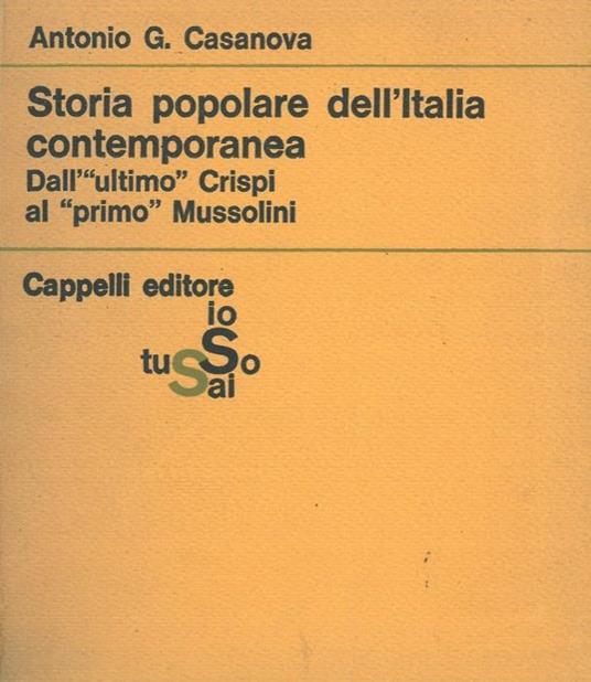 Storia popolare dell'Italia contemporanea. Dall' 'ultimò Crispi al 'primò Mussolini - Antonio G. Casanova - copertina