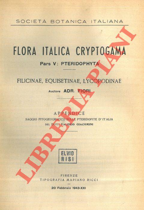 Flora italica cryptogama. Pars. V: Pteridophyta. Filicinae, Equisetinae, Lycopodinae. Appendice. Saggio fitogeografico sulle ptedofite d'Italia del dott. Valerio Giacomini