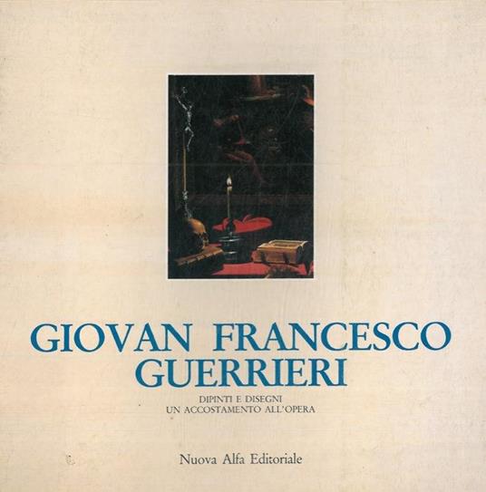 Giovan Francesco Guerrieri. Dipinti e disegni - Un accostamento all'opera - Sergio Anselmi - copertina