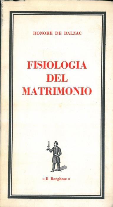 Fisiologia del matrimonio o meditazione di filosofia eclettica sulla felicità coniugale - Honoré de Balzac - copertina
