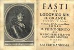 Fasti di Lodovico XIV il Grande esposti in versi in occasione dell'esser levato al sacro fonte il primogenito del Marchese Filippo Cavalier Sampieri in nome di S.M. Cristianissima