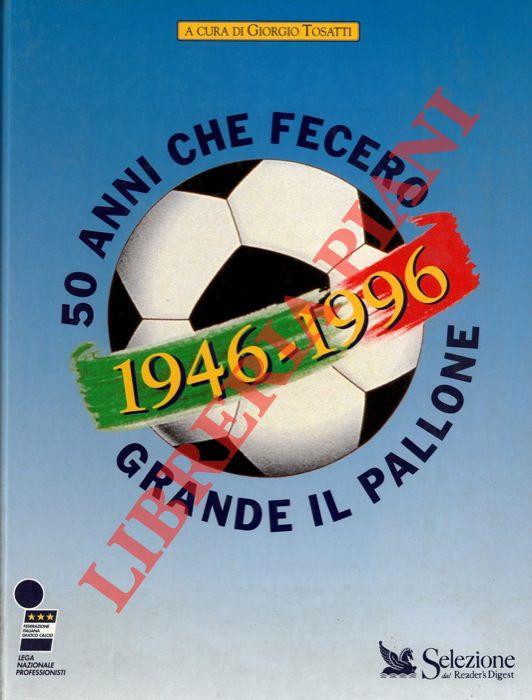 1946. 1996. 50 Anni Che Fecero Grande Il Pallone