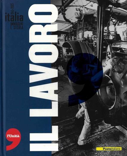 Italia. Immagini e storia 1945-2005. Il lavoro - Stefano Musso - copertina
