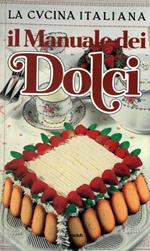 Il Manuale dei Dolci. 443 ricette de \La Cucina Italiana\
