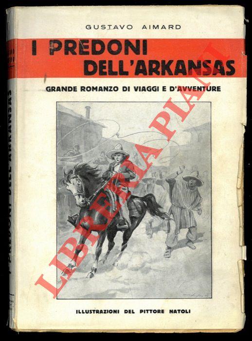 I predoni dell'Arkansas. Grande romanzo di viaggi e d'avventure. Illustrazioni del pittore Natoli