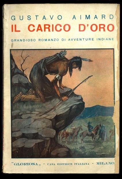 Il carico d'oro. Grandioso romanzo di avventure indiane - Gustave Aimard - copertina