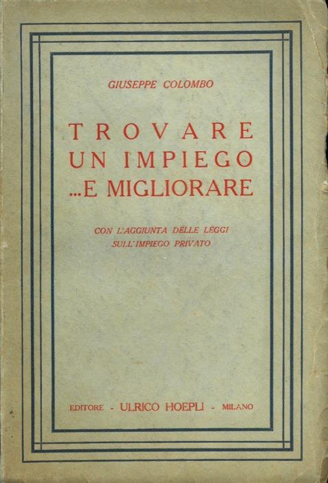 Trovare un impiego.e migliorare. Con l'aggiunta delle leggi sull'impiego privato - Giuseppe Colombo - copertina