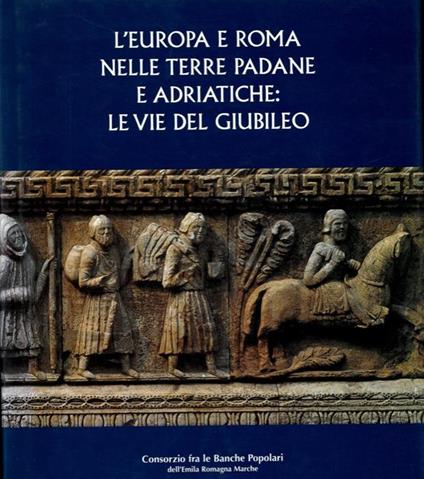 L' Europa e Roma nelle terre padane e adriatiche: le vie del giubileo - Walter Baricchi - copertina