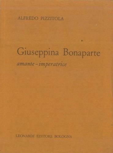 Giuseppina Bonaparte. Amante. Imperatrice - Alfredo Pizzitola - copertina