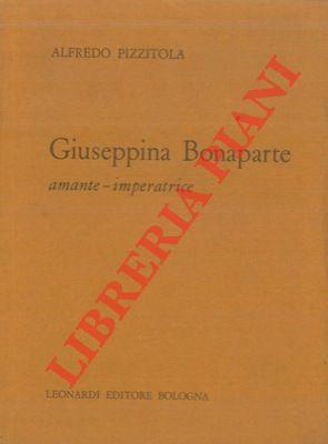 Giuseppina Bonaparte. Amante. Imperatrice