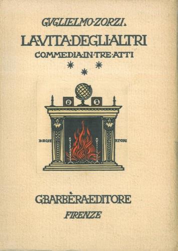 La vita degli altri. Commedia in tre atti - Guglielmo Zorzi - copertina