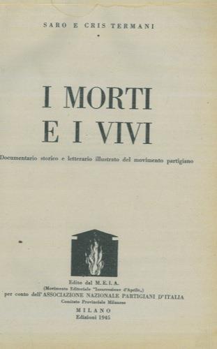 I morti e i vivi. Documentario storico e letterario illustrato del movimento partigiano - copertina