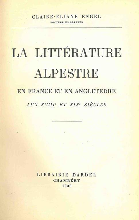 La littérature alpestre en france et en Angleterre. Aux XVIII et XIX sicles - Claire-Éliane Engel - copertina